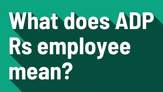What does ADP Rs employee mean?