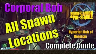 Borderlands The Pre Sequel | Corporal Bob all Spawn Locations | Full Guide | Hyperion Hub of Heroism