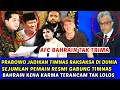 AFC BAHRAIN KENA KARMA TAK TERIMA❗PRABOWO BUAT GEMPAR DUNIA SEJUMLAH PEMAIN SEGERA GABUNG TIMNAS