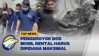 Top Review - Pidana Maksimal Buat Pengeroyok Bos Mobil Rental!