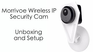 Morrivoe Wireless IP Cam Unboxing and Setup