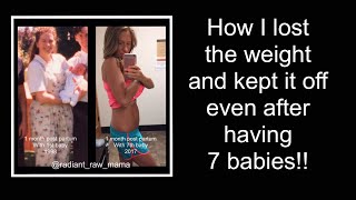How I lost the weight and kept it off even after having 7 babies!