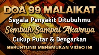 DOA 99 MALAIKAT 🤲 CUKUP PUTAR 3 MENIT INSYAALLAH S4KITMU S3MBUH HARI INI JUGA❗