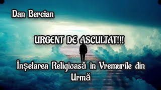 Dan Bercian-Înșelarea  Religioasă  în  Vremurile  din  Urmă   | URGENT DE ASCULTAT!!! ⚠️ 2021