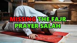 Missing The Fajr Prayer Salah