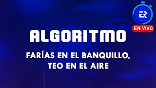 ALGORITMO: Farías en el Banquillo, Teo en el Aire