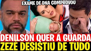 BOMBA! ZEZÉ DI CAMARGO DESISTE DE TUDO APÓS EXAME DE DNA? DENILSON É O PAI E QUER A GUARDA DE CLARA?