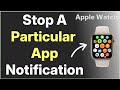 How to Stop Certain App Notifications on Apple Watch