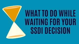Five Things to Do While Waiting for Your SSDI Decision