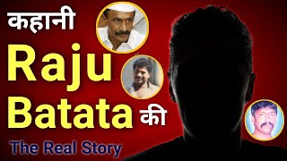 Raju Batata History and Life Story