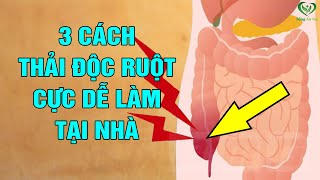 3 Cách Thải Độc Ruột Sạch Bóng Rất Dễ Làm Ai Cũng Nên Biết Để Sống Thọ