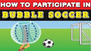 How To Play Bubble Soccer? or Bubble Football is a modified variant of Zorbing