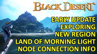 Exploring Land of Morning Light, Early Update New Region \u0026 Node Connection (Black Desert Online) BDO