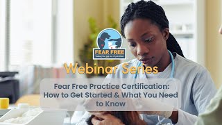 Fear Free Practice Certification: How to Get Started & What You Need to Know