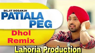 Patiala Peg |Dhol Remix | Diljit Dosanjh | Lahoria Production | New Punjabi Song  #DjRemix