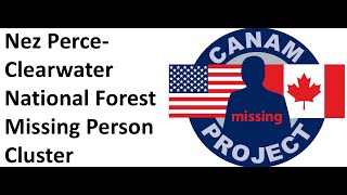 Missing 411- The Nez Perce- Clearwater National Forest Missing Person Cluster- IDAHO