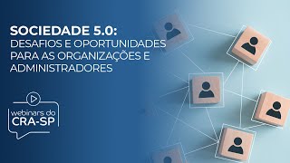 Sociedade 5.0: desafios e oportunidades para as organizações e administradores