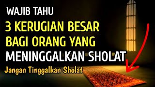 WAJIB TAHU !! Inilah 3 Kerugian Besar Bagi Yang Meninggalkan Sholat | Jangan Tinggalkan Sholat