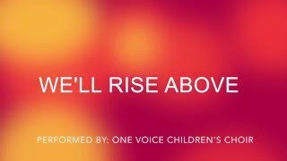 We'll Rise Above (Lyrics) - One Voice Children's Choir