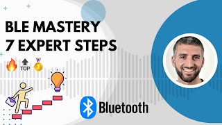 Go From Zero to PRO with Bluetooth LE: Uncover the 7 Steps to Success!