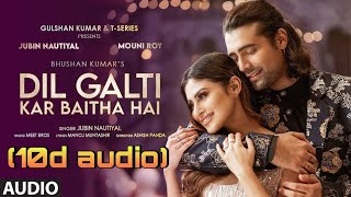 Dil galti kar baitha hai full song (10d audio)