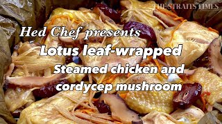 Lotus Leaf-wrapped Steamed Chicken With Cordycep Mushroom Recipe | Hed Chef