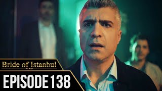 Bride of Istanbul - Episode 138 (English Subtitles) | Istanbullu Gelin