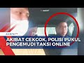 Polisi Dicopot dari Jabatan Akibat Pukul Pengemudi Taksi Online