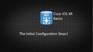 Cisco IOS XR Basics 001 - The Initial Configuration Steps!