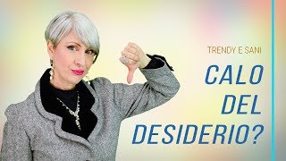 CALO del DESIDERIO OVER 50 in MENOPAUSA e PREMENOPAUSA: 1 CAUSA INSOSPETTABILE e 1 RIMEDIO INSOLITO