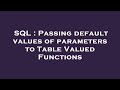 SQL : Passing default values of parameters to Table Valued Functions
