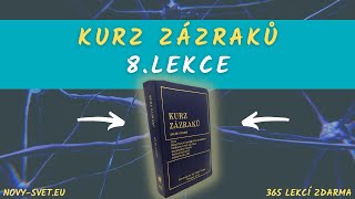 Kurz Zázraků | Osmá lekce | Má mysl je zcela zaměstnána myšlenkami minulosti.