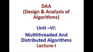 DAA(Design & Analysis of Algorithms)Unit –VI: Multithreaded And Distributed Algorithms- Lecture-I
