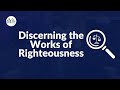 Discerning the Works of Righteousness || Life Feast || October 30th, 2024