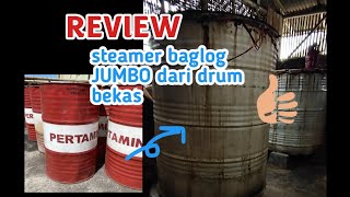 REVIEW steamer baglog dari drum JUMBO!!