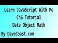 Learn JavaScript With Me - Date Object Math - Ch 6 HD Video - Tutorial