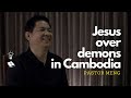 Jesus Over Demons | A testimony of God's power from Cambodia