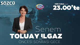 Senem Toluay Ilgaz ile Öncesi Sonrası Gece | Akşener, Erdoğan, Özgür Özeli Devlet Bahçeli