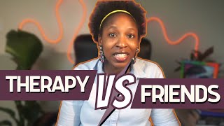 The difference between friends and therapy