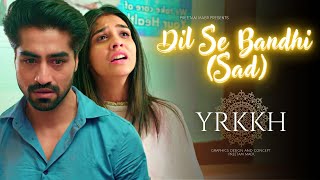 Dil Se Bandhi (Sad Tune) - Yeh Rishta Kya Kehlata Hai | Sad Song #yrkkh