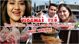 Vlogmas #19| vamos a la basílica de Guadalupe| hago tamales 🎄