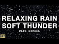 RELAXING RAIN and SOFT THUNDER Sounds for Sleeping BLACK SCREEN