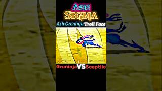 Ash Greninja Troll face Ash Sigma rule Greninja VS Sceptile Pokémon Mega evolution #pokemon #shorts