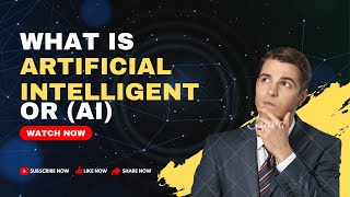 Artificial Intelligent or AI; What is artificial intelligent or AI. Artificial Intelligent or AI