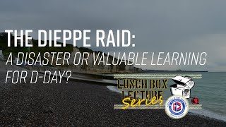 The Dieppe Raid: Lunchbox Lecture Series