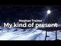 Meghan Trainor - My Kind Of Present (Lyrics video)