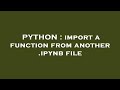 PYTHON : import a function from another .ipynb file
