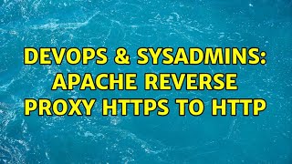 DevOps & SysAdmins: Apache Reverse Proxy https to http (2 Solutions!!)