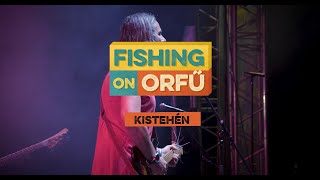 Kistehén - Fishing on Orfű 2019 (Teljes koncert)