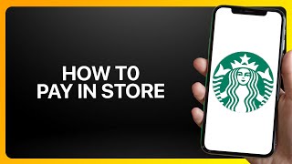 How To Pay With Starbucks App In Store ! Tutorial